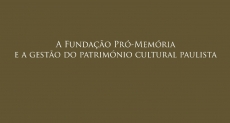 A Fundação Pró-Memória e a Gestão do Património Cultural Paulista 